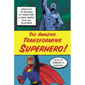 The Amazing Transforming Superhero!: Essays on the Revision of Characters in Comic Books, Film and Television