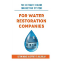 The Ultimate Online Marketing System for Water Restoration Companies