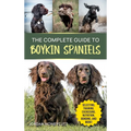 The Complete Guide to Boykin Spaniels: Selecting, Training, Field Work, Nutrition, Health Care, Exercising, Socializing, and Loving Your New Boykin Sp