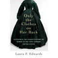 Only the Clothes on Her Back: Clothing and the Hidden History of Power in the Nineteenth-Century United States