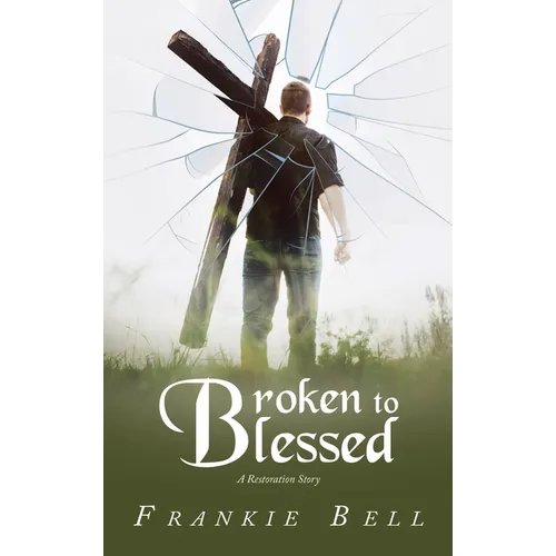Broken to Blessed: A Restoration Story