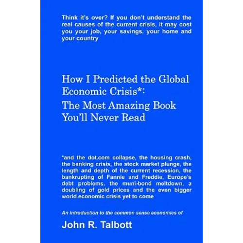 How I Predicted the Global Economic Crisis*: The Most Amazing Book You'll Never Read