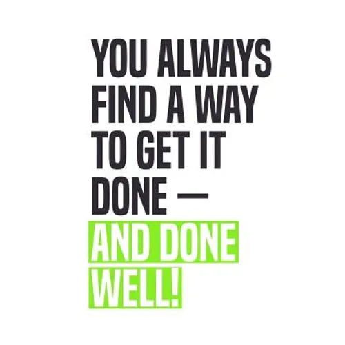 You Always Find A Way To Get It Done - And Done Well!: Employee Appreciation Gift for Your Employees, Coworkers, or Boss