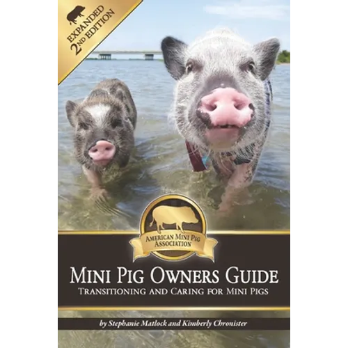 Mini Pig Owners Guide Expanded 2nd Edition: Transitioning and Caring For Mini Pigs