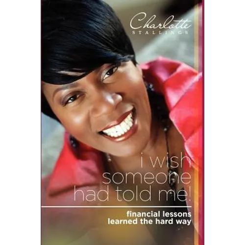 I Wish Someone Had Told Me!: Financial Lessons Learned the Hard Way