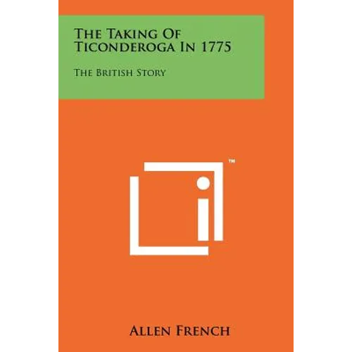 The Taking Of Ticonderoga In 1775: The British Story