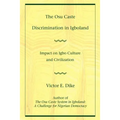 The Osu Caste Discrimination in Igboland: Impact on Igbo Culture and Civilization
