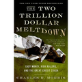 The Two Trillion Dollar Meltdown: Easy Money, High Rollers, and the Great Credit Crash