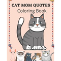 Cat Mom Quotes Coloring Book: Cat Coloring Book For Adults