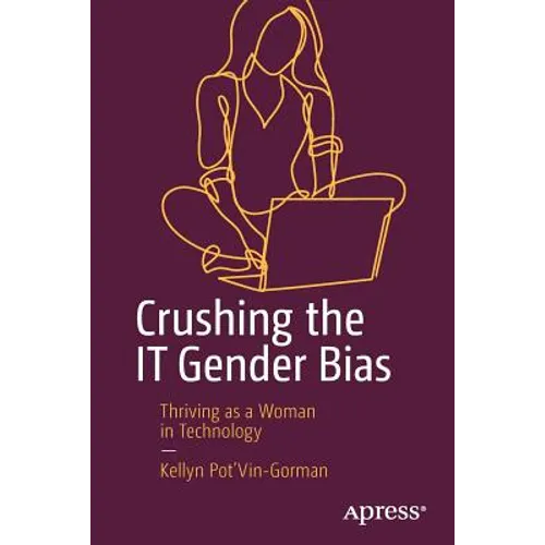 Crushing the It Gender Bias: Thriving as a Woman in Technology