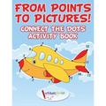 From Points to Pictures! Connect the Dots Activity Book