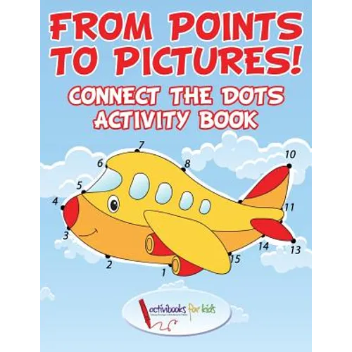 From Points to Pictures! Connect the Dots Activity Book
