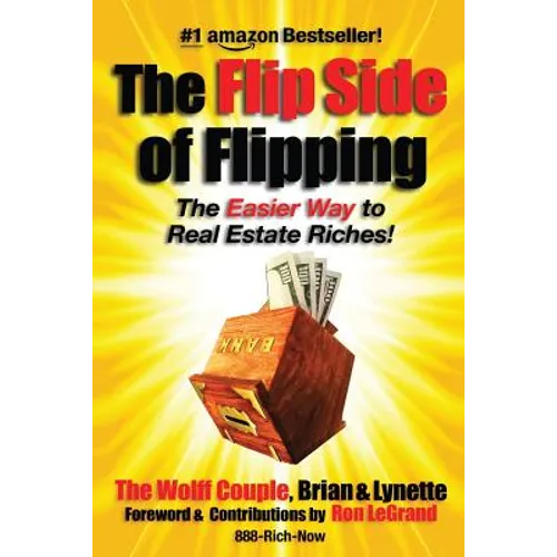 The Flip Side Of Flipping: The Easier Way To Real Estate Riches