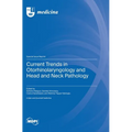 Current Trends in Otorhinolaryngology and Head and Neck Pathology