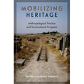 Mobilizing Heritage: Anthropological Practice and Transnational Prospects