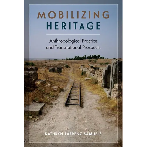 Mobilizing Heritage: Anthropological Practice and Transnational Prospects
