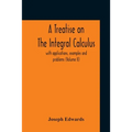 A Treatise On The Integral Calculus; With Applications, Examples And Problems (Volume Ii)