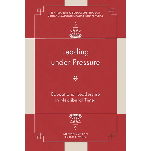 Leading Under Pressure: Educational Leadership in Neoliberal Times