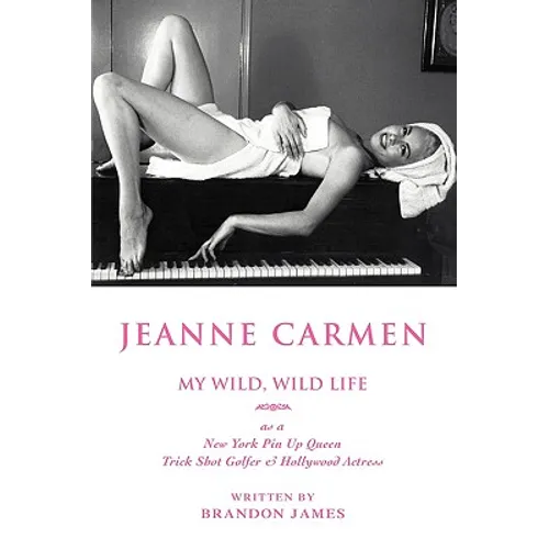 Jeanne Carmen: MY WILD, WILD LIFE as a New York Pin Up Queen