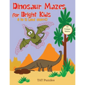 Dinosaur Mazes for Bright Kids: 8 to 12 (and older!)