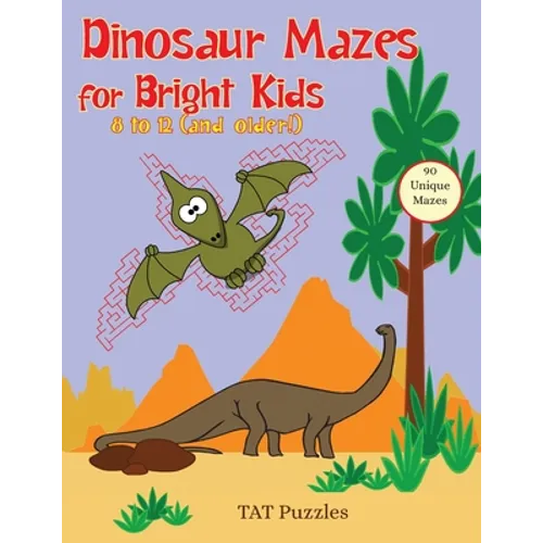 Dinosaur Mazes for Bright Kids: 8 to 12 (and older!)