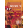 Presence in Play: A Critique of Theories of Presence in the Theatre