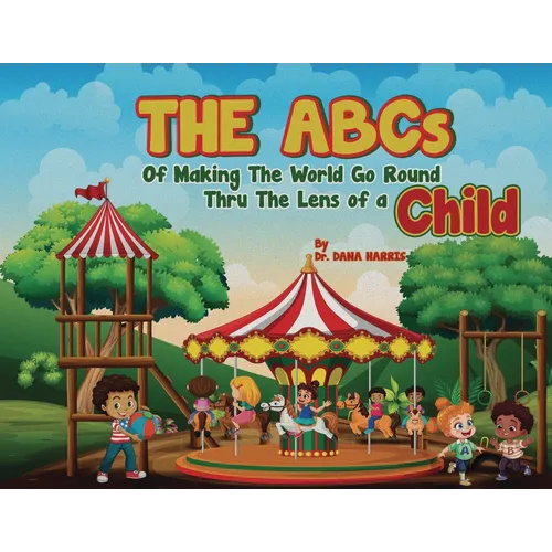 The ABCs of Making the World Go Round Thru the Lens of a Child