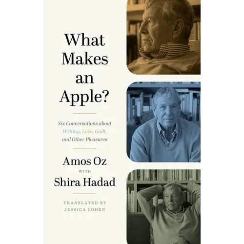 What Makes an Apple?: Six Conversations about Writing, Love, Guilt, and Other Pleasures