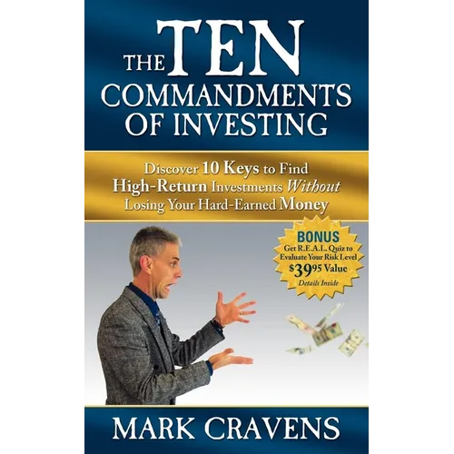 The Ten Commandments of Investing: Discover 10 Keys to Find High-Return Investments Without Losing Your Hard-Earned Money