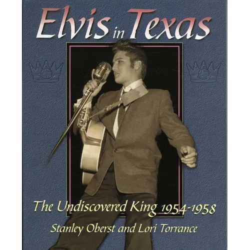 Elvis in Texas: The Undiscovered King 1954-1958