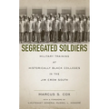 Segregated Soldiers: Military Training at Historically Black Colleges in the Jim Crow South