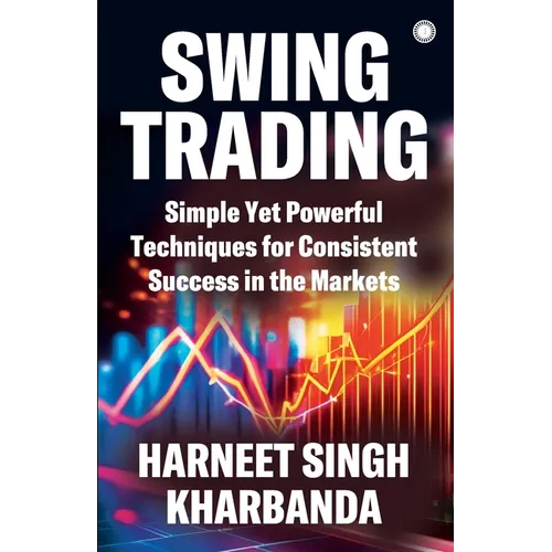 Swing Trading: Simple Yet Powerful Techniques for Consistent Success in the Markets