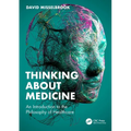 Thinking about Medicine: An Introduction to the Philosophy of Healthcare