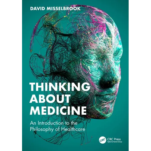 Thinking about Medicine: An Introduction to the Philosophy of Healthcare