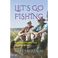 Let's Go Fishing: Beginner's Guide to a Lifetime of Fun