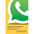 Whatsapp in the World: Disinformation, Encryption, and Extreme Speech