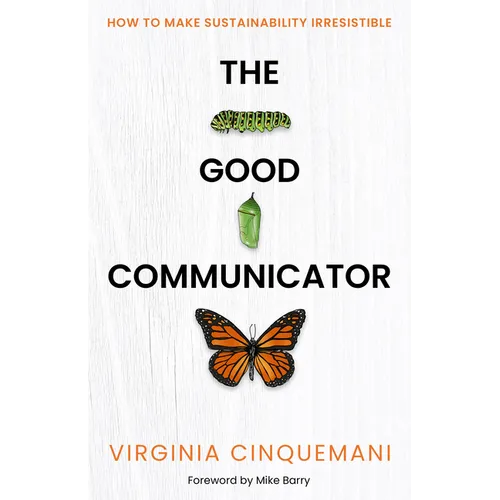 The Good Communicator: How to Make Sustainability Irresistible
