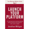 Launch Your Platform: A 21-Day Launch Plan to Build Your Personal Brand and Share Your Story Online As a Writer, Coach, or Speaker