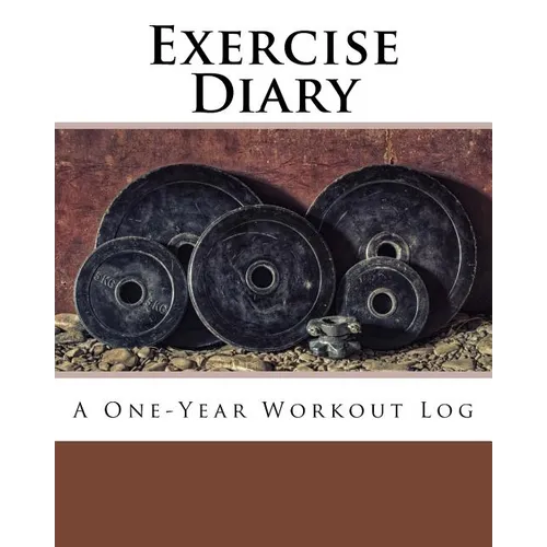 Exercise Diary: A One-Year Workout Log