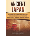 Ancient Japan: A Captivating Guide to the Ancient History of Japan, Their Ancient Civilization, and Japanese Culture, Including Stori