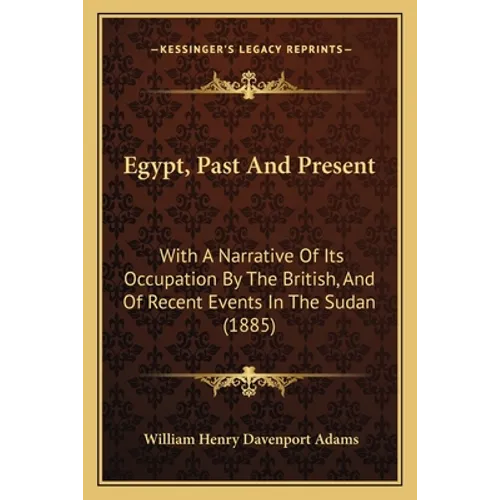 Egypt, Past And Present: With A Narrative Of Its Occupation By The British, And Of Recent Events In The Sudan (1885)
