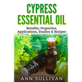 Cypress Essential Oil: Benefits, Properties, Applications, Studies & Recipes