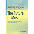 The Future of Music: Towards a Computational Musical Theory of Everything