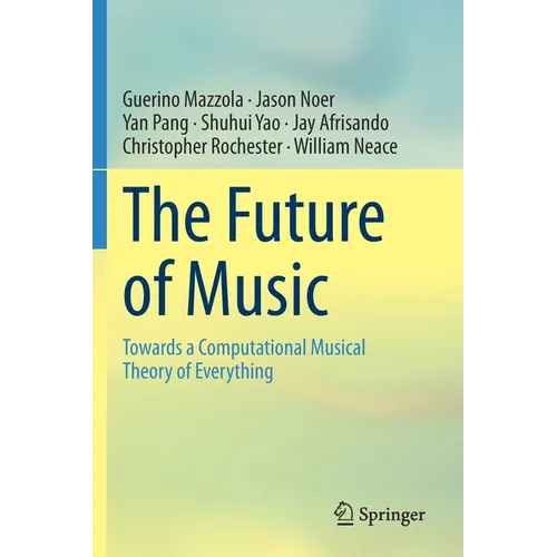 The Future of Music: Towards a Computational Musical Theory of Everything