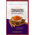 Cinnamon for Type II Diabetes: a bio-active aggravate that can battle and counteract diabetes.