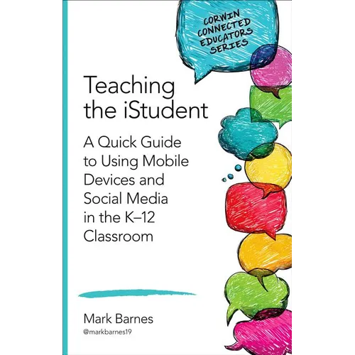 Teaching the Istudent: A Quick Guide to Using Mobile Devices and Social Media in the K-12 Classroom