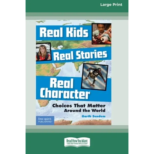 Real Kids, Real Stories, Real Character: : Choices That Matter Around the World [Standard Large Print 16 Pt Edition]
