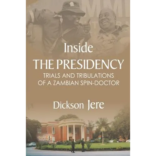 Inside the Presidency: The Trials & Tribulations of a Zambian Spin Doctor