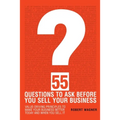 55 Questions to Ask Before You Sell Your Business