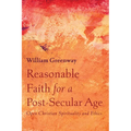 Reasonable Faith for a Post-Secular Age: Open Christian Spirituality and Ethics